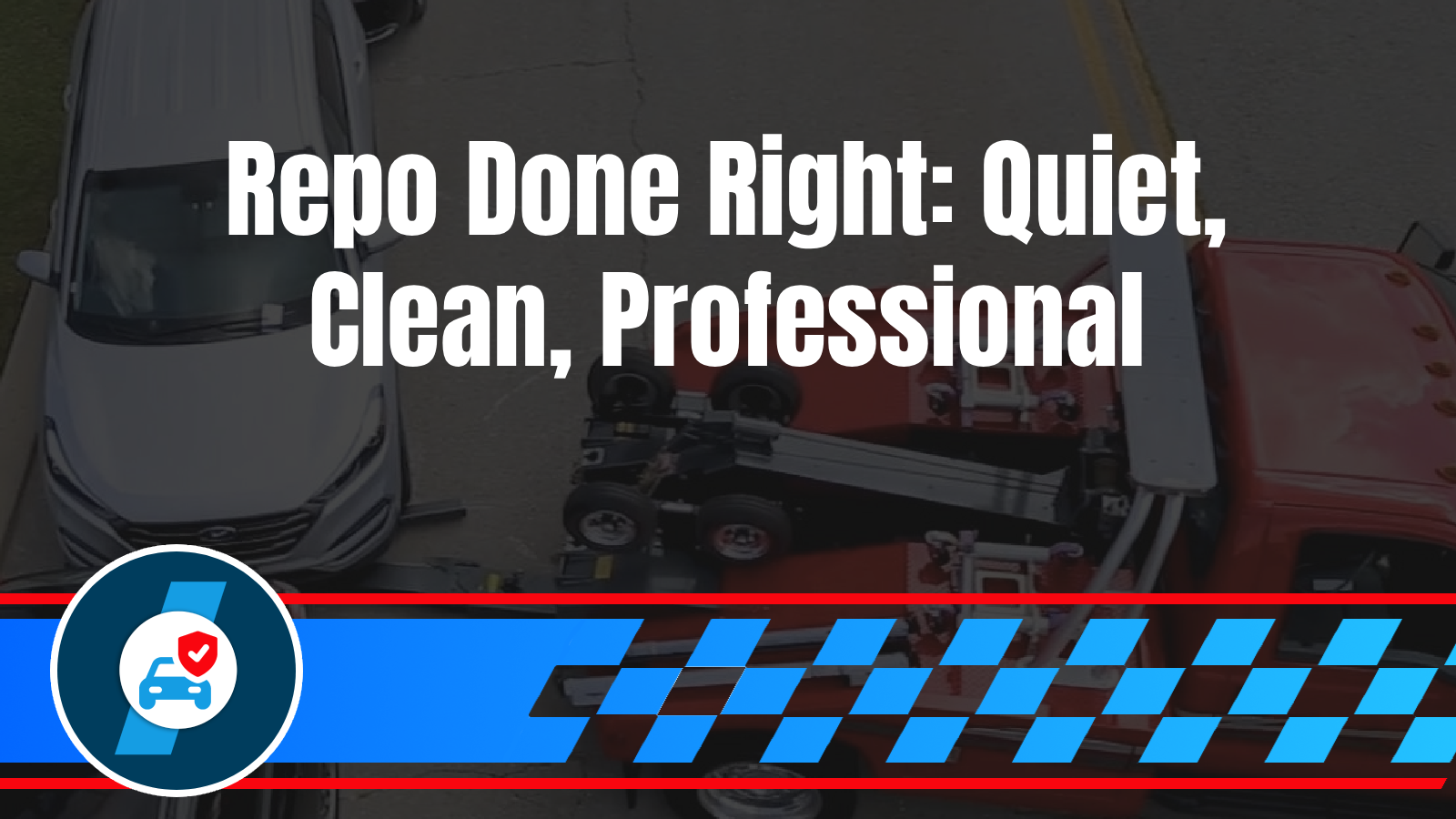 Repo Recovery Done Right: Documentation, Safety, and Discretion  Process transparency, safety protocols, neighborhood concerns, professional handling